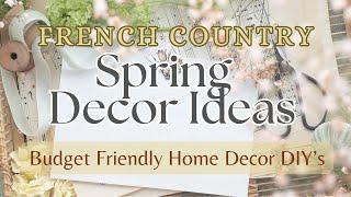 SPRING Decor Ideas! French Country Budget Friendly Home Decor DIY's