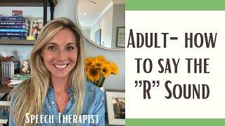 HOW TO SAY THE "R" SOUND: At Home Speech Therapy Exercises For Teens & Adults; The Speech Scoop