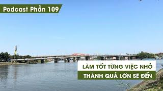 Tập 109: Làm tốt từng việc nhỏ thành quả lớn sẽ đến | Series Podcast