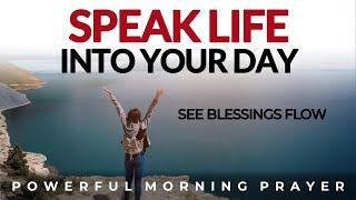 Speak Life Into Your Day And See His Blessings Flow | Morning Prayer, Devotional