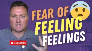 Fear of Feeling Feelings