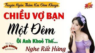 Truyện Ngắn Đêm Khuya Cực Hay - CHIỀU VỢ BẠN MỘT ĐÊM - Nghe Kể Chuyện Đêm Khuya