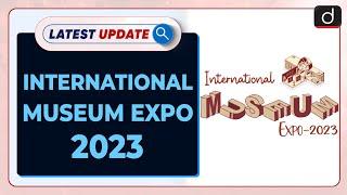 International Museum Expo 2023: Latest update | Drishti IAS English