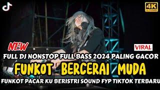 DJ FUNKOT BERCERAI MUDA X FUNKOT PACARKU BERISTRI_FULL DJ NONSTOP FULL BASS SOUND FYP TIKTOK TERBARU