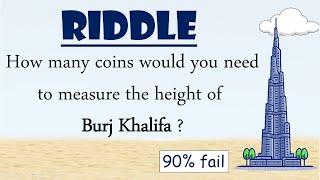 Riddle : How many coins do you need to measure height of Burj Khalifa || Think out of the box