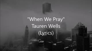 "When We Pray" - Tauren Wells (Lyrics)