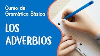 Los adverbios y tipos de adverbios | Curso de Gramática Básica