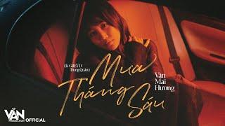 MƯA THÁNG SÁU | VĂN MAI HƯƠNG (feat. GREY D, TRUNG QUÂN) (prod. by HỨA KIM TUYỀN)