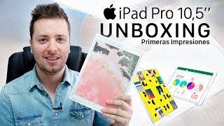 iPad Pro 10.5 pulgadas, unboxing y primeras impresiones