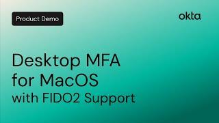 Desktop MFA for MacOS with FIDO2 Support  |  Okta Demo