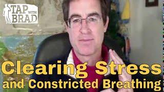 Clearing Stress and Constricted Breathing - EFT with Brad Yates