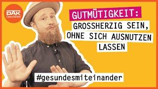 Gutmütigkeit: Großherzig sein, ohne sich ausnutzen zu lassen | #gesundesmiteinander | DAK-Gesundheit