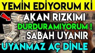 YEMİN EDİYORUM Kİ AKAN RIZKIMI DURDURAMIYORUM ! SABAH UYANIR UYANMAZ AÇ DİNLE