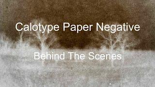 Calotype Paper Negative - Behind The Scenes (Full Length)