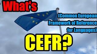 What is CEFR (Common European Framework of Reference for Languages)?