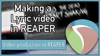 How to make a lyric video in REAPER || REAPER 5 Video Production Techniques