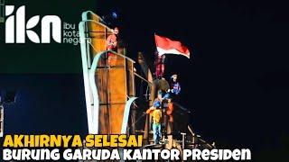 AKHIRNYA RAMPUNG ‼️ pemasangan Bilang Garuda kantor Preisden IKN