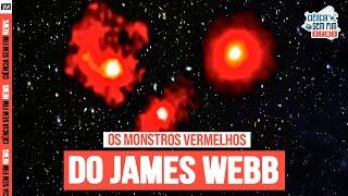 OS MONSTROS VERMELHOS DO JAMES WEBB - Ciência Sem Fim News #23