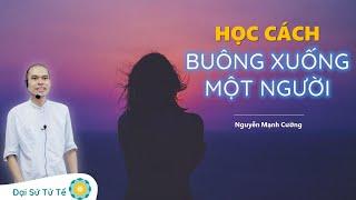 BUÔNG BỎ để SỐNG HẠNH PHÚC và THẢNH THƠI | Thầy Nguyễn Mạnh Cường | GNH Talk