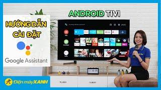 Hướng dẫn sử dụng Google Assistant trên Android tivi • Điện máy XANH