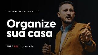 Organize sua casa-Pr Telmo Martinello | ABBA PAI CHURCH