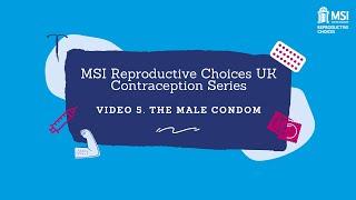 MSI Reproductive Choices UK Contraception Series - Video Five: The Male Condom
