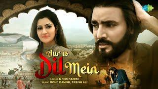 Aur Is Dil Mein | Music Video | Mohd Danish | Tabish | Isha Sanjari | Sahil |Firoz |Dr. Shabab Aalam