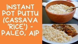 Instant Pot Kappa Puttu || Cassava 'Rice' (Paleo, AIP, Vegan)