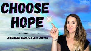 Cultivating Hope in Challenging Times | Channeled Message & Light Language Activation