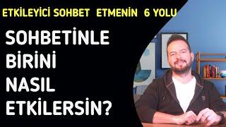 SOHBETİNLE BİRİNİ NASIL ETKİLERSİN? HOŞ SOHBET BİRİ OLMANIN YOLLARI...