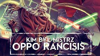 Kim był Mistrz OPPO RANCISIS [HOLOCRON]