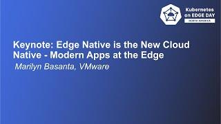 Keynote: Edge Native is the new Cloud Native - Modern Apps at the Edge- Marilyn Basanta, VMware