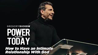 How To Have an Intimate Relationship With God | Gregory Dickow