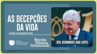 ECLESIASTES 6: COMO SUPERAR AS DECEPÇÕES DA VIDA? | Rev. Hernandes Dias Lopes | EBD | IPP