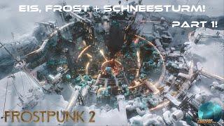 Frostpunk 2! / Part 1! / Eis, Frost + Schneesturm!  / Timeline / Gameplay Deutsch