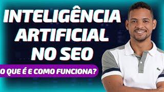 INTELIGÊNCIA ARTIFICIAL PARA SEO - ENTENDA COMO FUNCIONA!