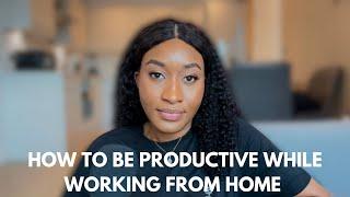 How to be PRODUCTIVE while working from HOME