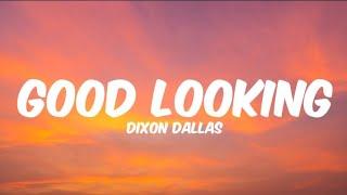 Dixon Dallas - Good Looking (Lyrics)