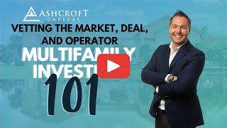 Multifamily Investing 101 | Vetting The Market, Deal, and Operator