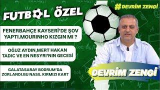 Fenerbahçe Kayserid’de şov yaptı/Oğuz Aydın,Mert Hakan,Tadic ve En Nesyri/Galatasaray zorlandı