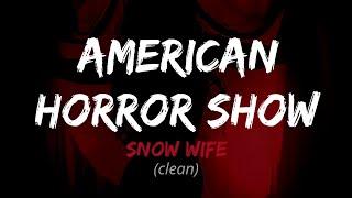 SNOW WIFE - American Horror Show (Clean Version)