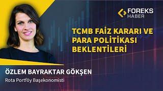 Özlem Bayraktar Gökşen | TCMB Faiz Kararı ve Para Politikası Beklentileri