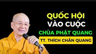 Quốc Hội vào cuộc . Chùa Phật Quang . TT. Thích Chân Quang