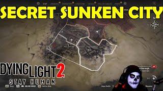 DYING LIGHT 2 SECRET SUNKEN CITY, HOW TO UNLOCK IT! (SPOILER WARNING!)