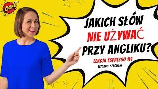 Jakich słówek nie używać przy Angliku? Ups.Cz.1