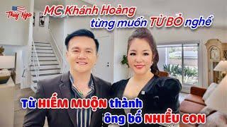 MC Khánh Hoàng từng muốn TỪ BỎ nghề, từ HIẾM MUỘN thành ông bố NHIỀU CON