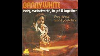 Barry White...Baby We Better Try To Get It Together...Extended Mix...