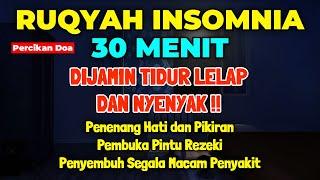 CUKUP 30 MENIT! Bisa Tertidur Lelap Ruqyah Insomnia Susah Tidur Malam Al Quran Merdu Pengantar Tidur