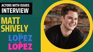 155. Matt Shively, NBC's Lopez vs Lopez | Actors With Issues podcast interview