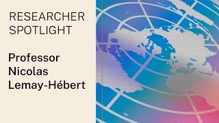 Researcher Spotlight - Professor Nicolas Lemay-Hébert